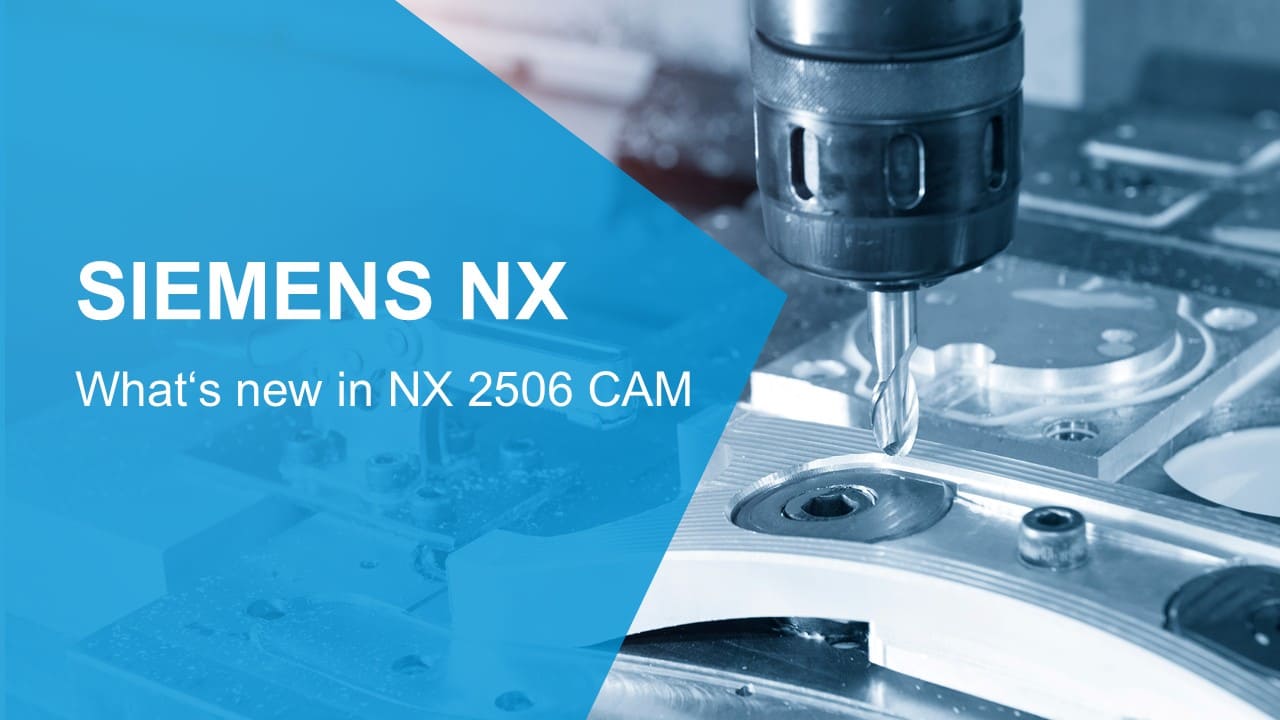 What's new in Siemens NX 2506 CAM